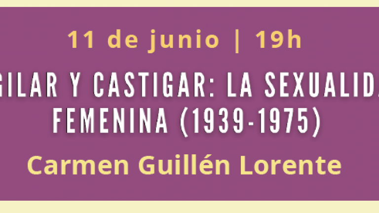 Conferencia. Vigilar y castigar: La sexualidad femenina (1939-1975)